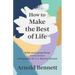 How to Make the Best of Life - With an Excerpt from Arnold Bennett by F. J. Harvey Darton