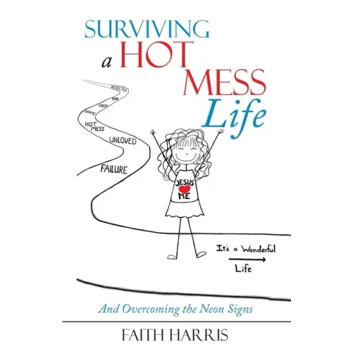 Surviving a Hot Mess Life: And Overcoming the Neon Signs