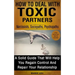 How to Deal with Toxic Partners: Narcissists, Sociopaths, Psychopaths: A Solid Guide That Will Help You Regain Control and Repair Your Relationship