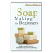 Soap Making for Beginners: Guide to Making Natural Homemade Soaps that will Refresh, Revitalize, and Rejuvenate your Skin