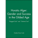 Horatio Alger: Gender and Success in the Gilded Age: Ragged Dick and Tattered Tom