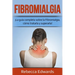 Fibromialgia: ¡La guía completa sobre la Fibromialgia, cómo tratarla y superarla!