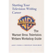Starting Your Television Writing Career: The Warner Bros. Television Writers Workshop Guide