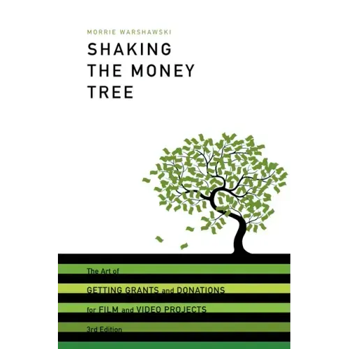 Shaking the Money Tree: The Art of Getting Grants and Donations for Film and Video Projects
