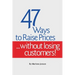 47 Ways to Raise Prices ...Without Losing Customers!