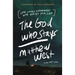 The God Who Stays: Life Looks Different with Him by Your Side