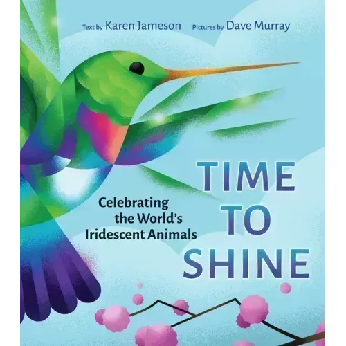 Time to Shine: Celebrating the World's Iridescent Animals