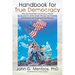 Handbook for True Democracy: How the Grassroots Can Create a Nation Of, By and For All the People Through the Evolution of Individual and Organizat