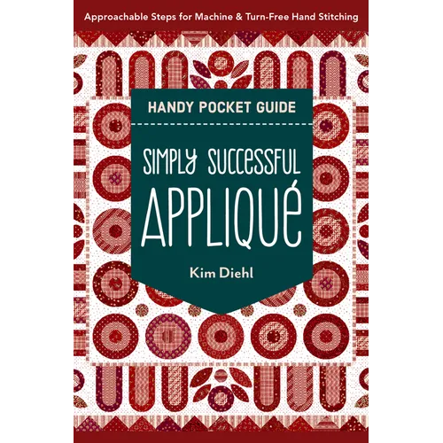 Simply Successful Appliqué Handy Pocket Guide: Approachable Steps for Machine & Turn-Free Hand Stitching