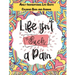 Life isn't Such a Pain: A Stunning Adult and Teen Inspirational Life Quote Coloring Book and Journal to boost your positivity and motivation.