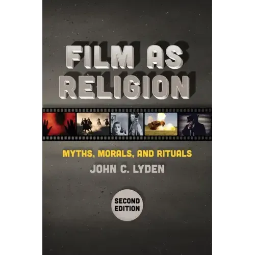 Film as Religion, Second Edition: Myths, Morals, and Rituals