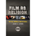 Film as Religion, Second Edition: Myths, Morals, and Rituals