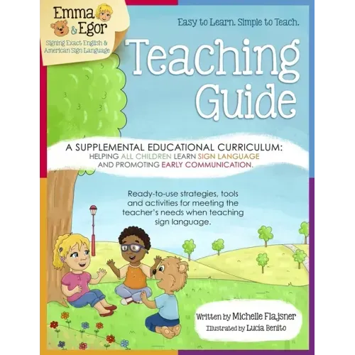 Emma and Egor Teaching Guide: A Supplemental Educational Curriculum: Helping ALL CHILDREN Learn Sign Language and Promoting Early Communication