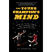 The Young Champion's Mind: How to Think, Train, and Thrive Like an Elite Athlete