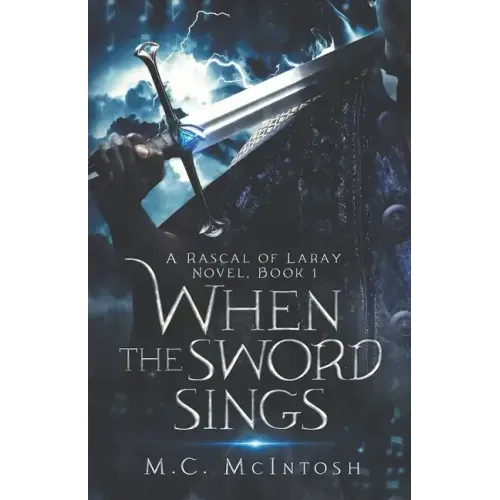 When the Sword Sings: A Rascal of Laray Novel, Book 1