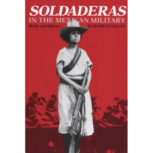 Soldaderas in the Mexican Military: Myth and History