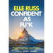 Confident As Fu*k: How to ditch bad vibes, clean up your past, and cultivate confidence in order to make your dreams a reality