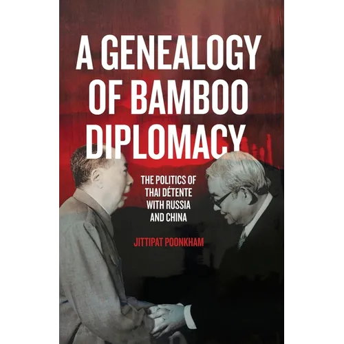 A Genealogy of Bamboo Diplomacy: The Politics of Thai Détente with Russia and China