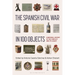 The Spanish Civil War in 100 Objects: A Material History of the Conflict and Its Legacy