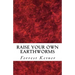 Raise Your Own Earthworms: Fresh Earthworms Make Your Plants Grow Larger, Catch Bigger Fish, Healthier Pet Food, and Put Cash in Your Pocket.