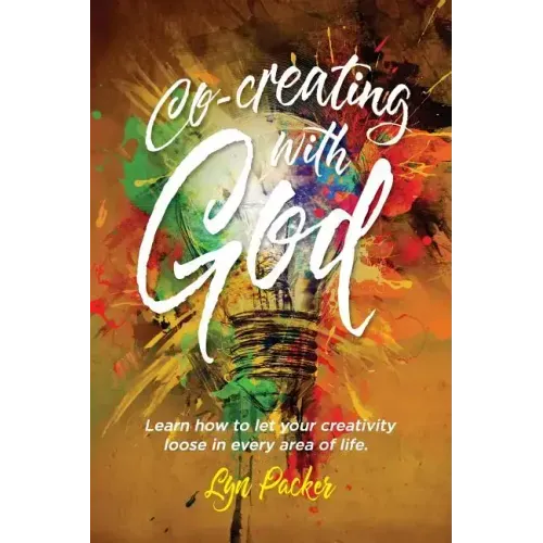 Co-creating with God: Learn how to let your creativity loose in every area of life.