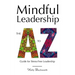 Mindful Leadership: The A to Z Guide For Stress-Free Leadership