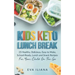 Keto Kids Lunch Break: 25 Healthy, Delicious, Easy To Make, Schoolready Lunch And Snack Recipes For Your Child On The Go