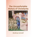 The Uncomfortable History of Christianity