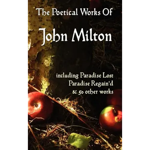 Paradise Lost, Paradise Regained, and Other Poems. the Poetical Works of John Milton