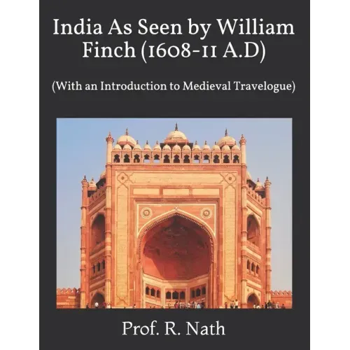India As Seen by William Finch (1608-11 A.D): (With an Introduction to Medieval Travelogue)