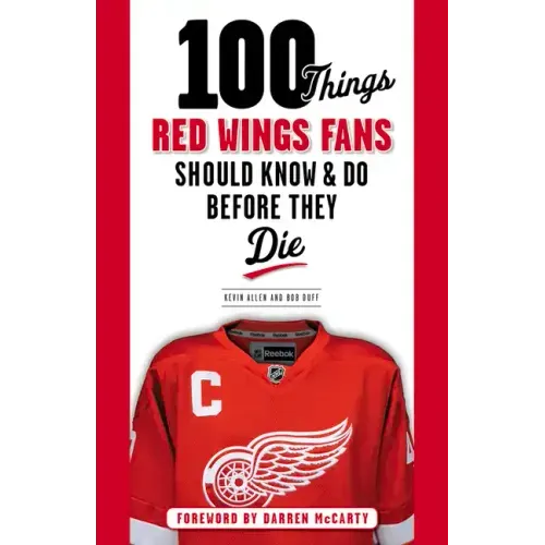 100 Things Red Wings Fans Should Know & Do Before They Die
