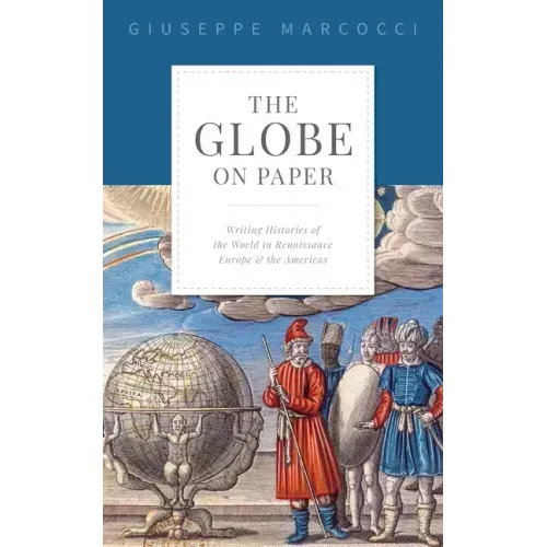 The Globe on Paper: Writing Histories of the World in Renaissance Europe and the Americas