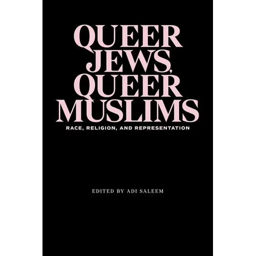 Queer Jews, Queer Muslims: Race, Religion, and Representation