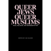 Queer Jews, Queer Muslims: Race, Religion, and Representation