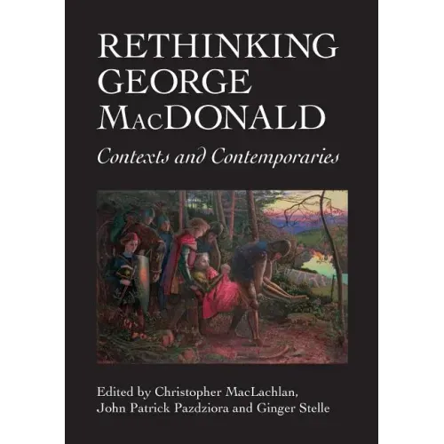 Rethinking George MacDonald: Contexts and Contemporaries