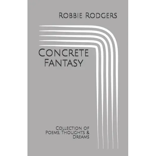 Concrete Fantasy: Collection of Poems, Thoughts & Dreams