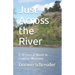 Just Across the River: A Historical Novel in Frontier Montana