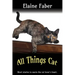 All Things Cat: Short Stories to Warm the Cat Lover's Heart
