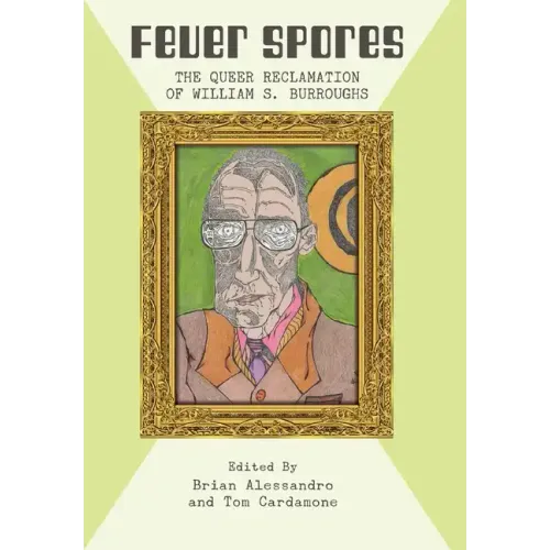 Fever Spores: The Queer Reclamation of William S. Burroughs
