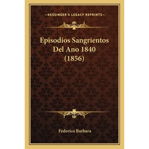 Episodios Sangrientos Del Ano 1840 (1856)