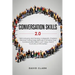 Conversation Skills 2.0: Talk to Anyone and Develop A Magnetic Charisma: Discover Cutting Edge Methods to Enhance Your Communication Skills in Just 7