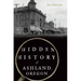 Hidden History of Ashland, Oregon