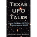 Texas UFO Tales: From Denison 1878 to Stephenville 2008