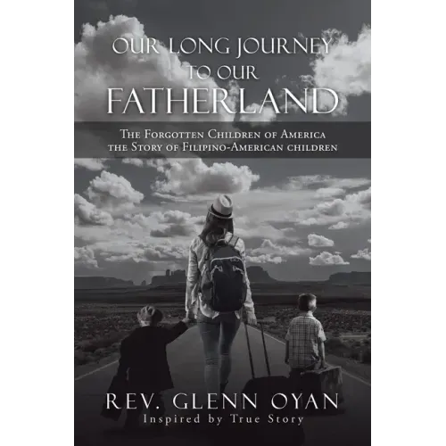 Our Long Journey to Our Fatherland: The Forgotten Children of America the Story of Filipino-American Children