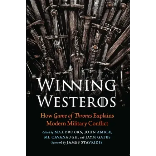 Winning Westeros: How Game of Thrones Explains Modern Military Conflict