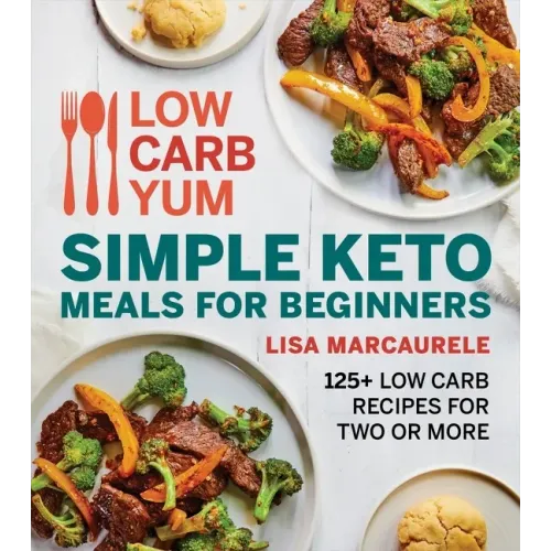 Low Carb Yum Simple Keto Meals for Beginners: 125+ Low Carb Recipes for Two or More