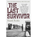 The Last Survivor: The Incredible Story of the Man Who Survived Three Concentration Camps and a Major Maritime Disaster Near the End of World War II