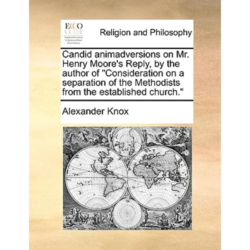 Candid Animadversions on Mr. Henry Moore's Reply, by the Author of Consideration on a Separation of the Methodists from the Established Church.