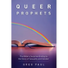 Queer Prophets: The Bible's Surprise Ending to the Story of Sexuality and Gender