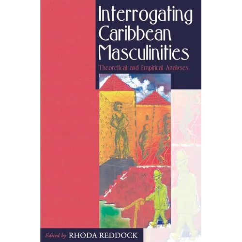 Interrogating Caribbean Masculinities: Theoretical and Empirical Analyses